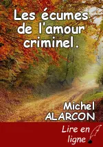 Les écumes de l’amour criminel.