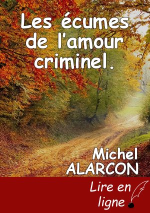 Les écumes de l’amour criminel.
