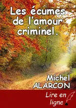 Les écumes de l’amour criminel.