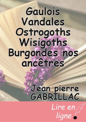 Gaulois Vandales Ostrogoths Wisigoths Burgondes nos ancêtres