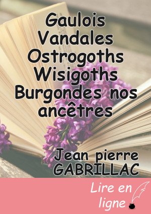 Gaulois Vandales Ostrogoths Wisigoths Burgondes nos ancêtres