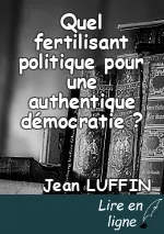 Quel fertilisant politique pour une authentique démocratie ?