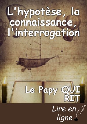 L'hypotèse, la connaissance, l'interrogation
