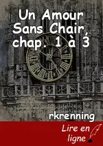 Un Amour Sans Chair, chap. 1 à 3