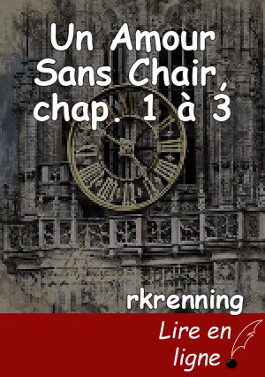 Un Amour Sans Chair, chap. 1 à 3