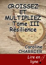 CROISSEZ ET MULTIPLIEZ - Tome III Résilience