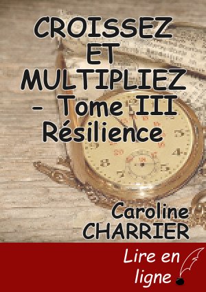CROISSEZ ET MULTIPLIEZ - Tome III Résilience