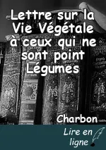 Lettre sur la Vie Végétale à ceux qui ne sont point Légumes