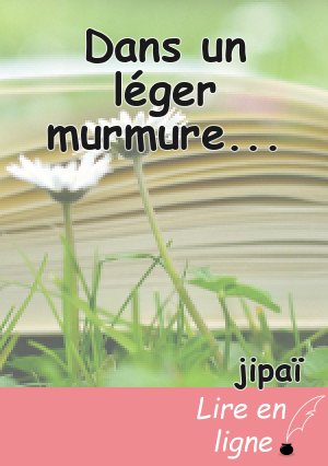 Dans un léger murmure...