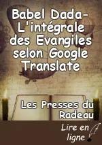 Babel Dada-L'intégrale des Evangiles selon Google Translate