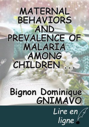 MATERNAL BEHAVIORS AND PREVALENCE OF MALARIA AMONG CHILDREN UNDER FIVE: DISTRICT OF GOGOUNOU, VILLAGE BORODAROU IN BENIN