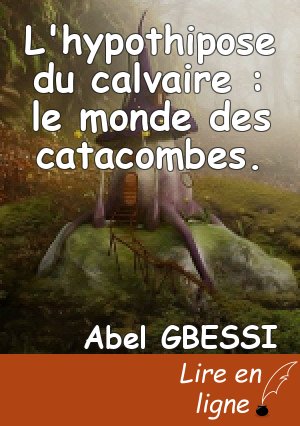 L'hypothipose du calvaire : le monde des catacombes.