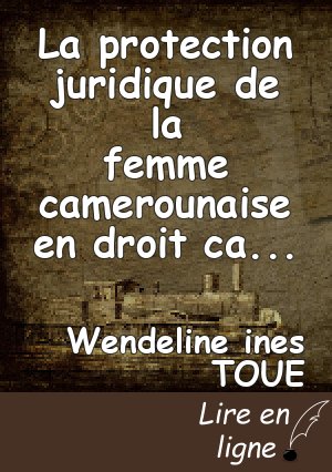 La protection juridique de la femme camerounaise en droit camerounais