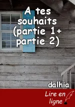 A tes souhaits (partie 1+ partie 2)