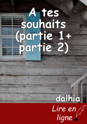 A tes souhaits (partie 1+ partie 2)