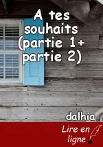 A tes souhaits (partie 1+ partie 2)