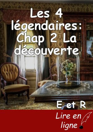 Les 4 légendaires: Chap 2 La découverte
