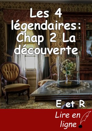 Les 4 légendaires: Chap 2 La découverte