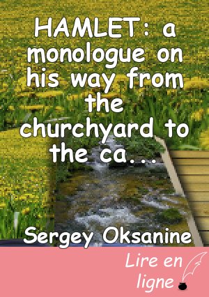 HAMLET: a monologue on his way from the churchyard to the castle