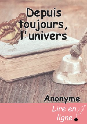 Depuis toujours, l'univers