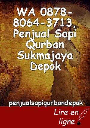 WA 0878-8064-3713, Penjual Sapi Qurban Sukmajaya Depok
