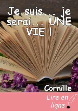 Je suis... je serai... UNE VIE !