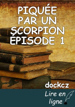 PIQUÉE PAR UN SCORPION ÉPISODE 1