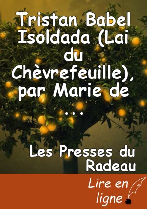 Tristan Babel Isoldada (Lai du Chèvrefeuille), par Marie de France