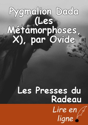 Pygmalion Dada (Les Métamorphoses, X), par Ovide