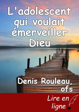 L'adolescent qui voulait émerveiller Dieu