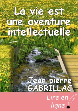 La vie est une aventure intellectuelle