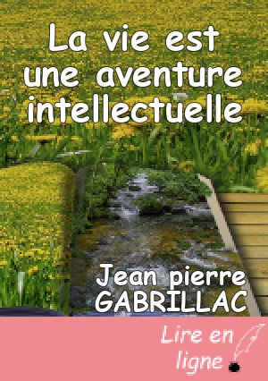 La vie est une aventure intellectuelle