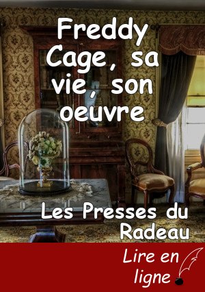 Freddy Cage, sa vie, son oeuvre