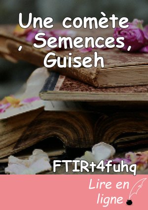 Une comète , Semences, Guiseh