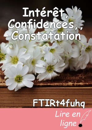 Intérêt, Confidences,, Constatation