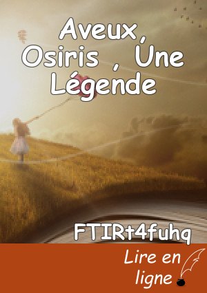 Aveux, Osiris , Une Légende