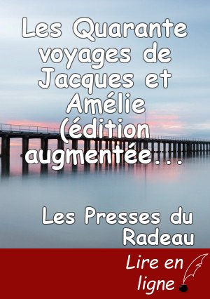 Les Quarante voyages de Jacques et Amélie (édition augmentée d'une annexe)