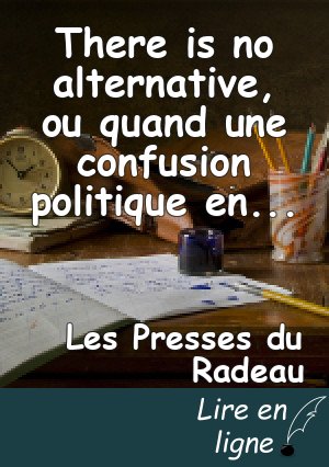There is no alternative, ou quand une confusion politique en cache une autre