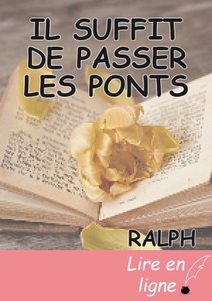 IL SUFFIT DE PASSER LES PONTS