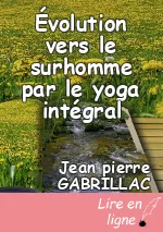 Évolution vers le surhomme par le yoga intégral