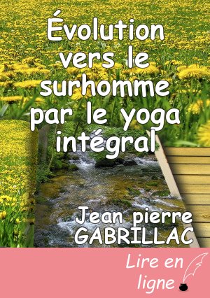 Évolution vers le surhomme par le yoga intégral