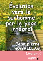 Évolution vers le surhomme par le yoga intégral