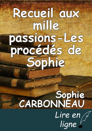 Recueil aux mille passions-Les procédés de Sophie