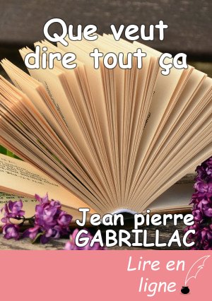 Que veut dire tout ça