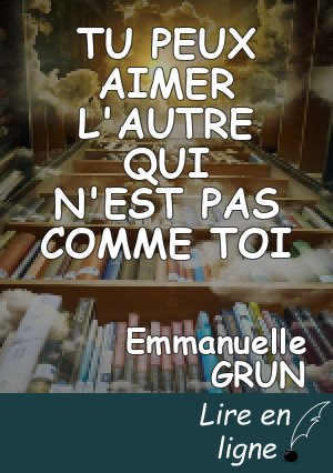 TU PEUX AIMER L'AUTRE QUI N'EST PAS COMME TOI