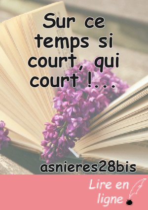 Sur ce temps si court, qui court !...