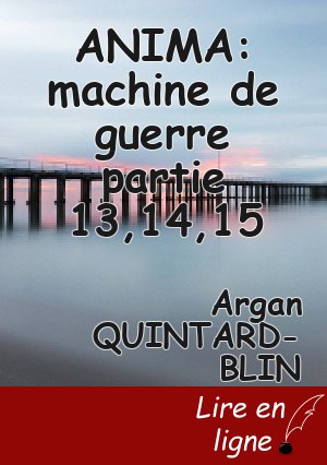 ANIMA: machine de guerre partie 13,14,15