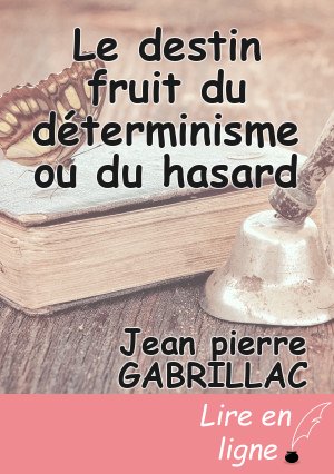 Le destin fruit du déterminisme ou du hasard
