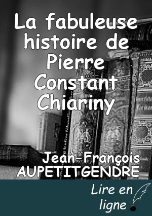 La fabuleuse histoire de Pierre Constant Chiariny
