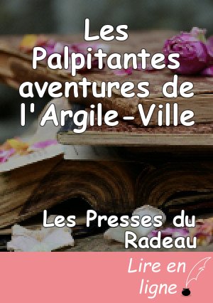 Les Palpitantes aventures de l'Argile-Ville